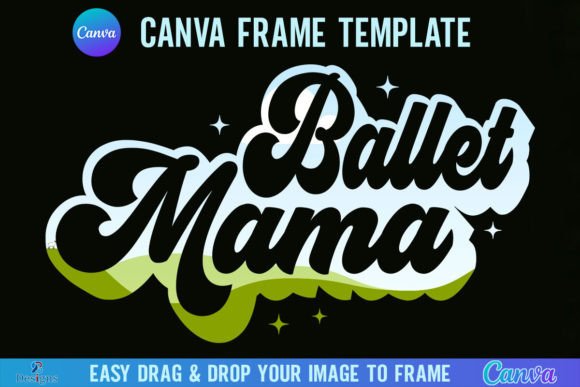 Ballet Mama Canva Frame Template Retro: A Designer's Guide