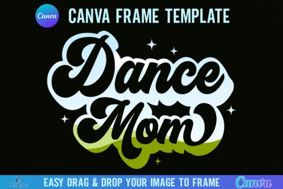 How to Use the Dance Mom Canva Frame Template Dancer