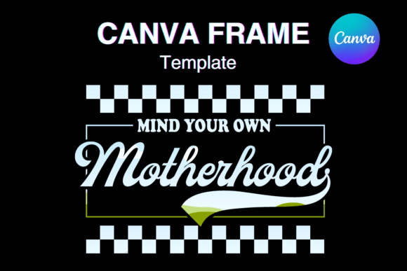 Mind Your Own Motherhood: The Canva Frame for Bold Creators